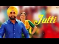Jutti (Full Song) Ammy Virk & Mannat Noor | Sonam Bajwa | Muklawa