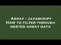 Array Javascript How to filter through nested array data