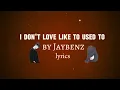 Download Lagu Jaybenz _ I don't love like to used to // song lyrics)