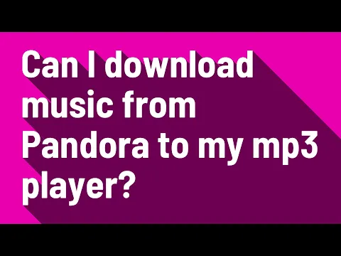 Download MP3 Can I download music from Pandora to my mp3 player?