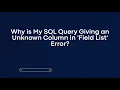 Why is My SQL Query Giving an Unknown Column in Field List Error