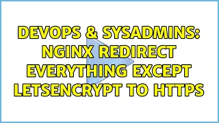 DevOps SysAdmins NGINX redirect everything except letsencrypt to https 3 Solutions