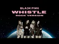 BLACKPINK - '휘파람'(WHISTLE) (Rock Ver.)