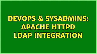 DevOps SysAdmins Apache httpd LDAP integration 2 Solutions