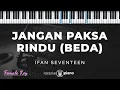 Lagu Jangan Paksa Rindu (Beda) - Ifan Seventeen | KARAOKE PIANO - FEMALE KEY