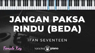 jangan paksa rindu beda ifan seventeen karaoke piano female key