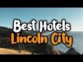 Best Hotels In Lincoln City - For Families Couples Work Trips Luxury Budget