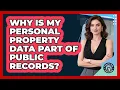 Why Is My Personal Property Data Part Of Public Records - Property Taxes Uncovered
