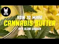 Slow Cooker Cannabutter - How to make Cannabis infused butter in a Slow Cooker or Crock-Pot