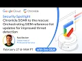 Chronicle SOAR to the Rescue Orchestrate SIEM Reference List Updates for Improved Threat Detection