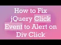 How to Fix jQuery Click Event to Alert on Div Click