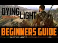 Dying Light - THE ULTIMATE Beginners Guide 2021