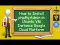 How to Install phpMyAdmin in Ubuntu VM Instance Google Cloud Platform