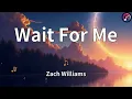 Wait For Me – Zach Williams (Lyrics) | Worship Song