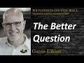 The Better Question - Powerful Prophetic Encouragement from Garris Elkins