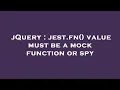 jQuery jest fn value must be a mock function or spy
