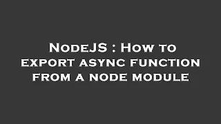 NodeJS How to export async function from a node module
