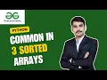 GFG POTD 26 April 2026 Common in 3 Sorted Arrays 3 Pointer Approach Python Interview Problem