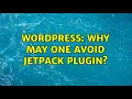 Wordpress Why may one avoid Jetpack plugin