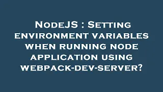 NodeJS Setting environment variables when running node application using webpack-dev-server