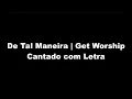 De Tal Maneira Get Worship cantado com letra
