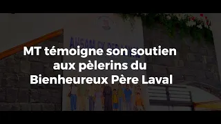 MT témoigne son soutien aux pèlerins du Bienheureux Père Laval