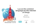 Lua as the common language for the IoT Andre Riesberg LW 14 day 2 talk 1