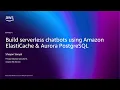 AWS re Invent 2025 - Build serverless chatbots using Amazon ElastiCache Aurora PostgreSQL DAT314