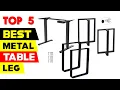 Top 5 Best Metal Table Legs Reviews in 2024
