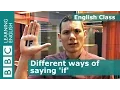 Different ways of saying if BBC English Class