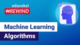 Machine Learning Algorithms Machine Learning Tutorial ML Training Edureka ML Rewind - 1