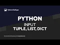 Python Challenge Input to Tuple List and Dictionary