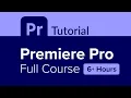 Premiere Pro Full Course Tutorial 6 Hours