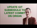 Update Git submodule to latest commit on origin