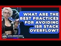 What Are The Best Practices For Avoiding ISR Stack Overflow - Electrical Engineering Essentials