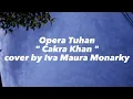 Lagu Opera Tuhan - Cakra Khan (cover by Iva Maura Monarky) ||video lirik