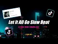 Dj Let It All Go Slow Beat Remix Tiktok Viral Terbaru 2022