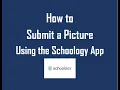 How to Submit a Photo Using the Schoology App NISD