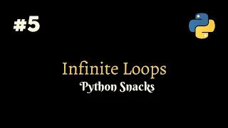 Infinite Loops Python Snacks Working With Smile