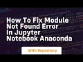 how to fix module not found error in jupyter notebook anaconda