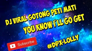 Download Dj Viral Gotong Peti Mati || You know I'll Go Get || Full Version MP3