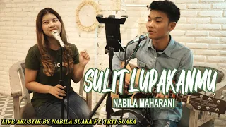 Download SULIT LUPAKANMU - NABILA MAHARANI (LIRIK) LIVE AKUSTIK BY NABILA SUAKA FT. TRI SUAKA MP3