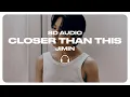 Download Lagu Jimin (지민) - Closer Than This [8D AUDIO] 🎧USE HEADPHONES🎧