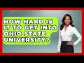 How Hard Is It To Get Into Ohio State University - The College Explorer