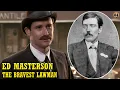 Tragic Ending Of Ed Masterson The Bravest Lawman Of The Old West Bat Masterson s Brother
