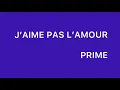 Prime - J’aime pas l’amour ( paroles )