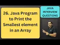 26 Java Program to Print the Smallest element in an Array Java Interview Questions