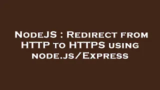 NodeJS Redirect from HTTP to HTTPS using node