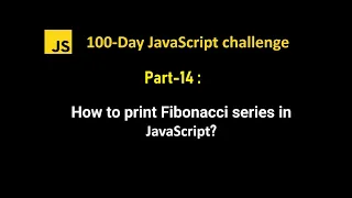 How to print fibonacci series in javascript 100Day JS challenge - Part 14