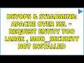 DevOps SysAdmins Apache Over SSL - Request Entity Too Large mod